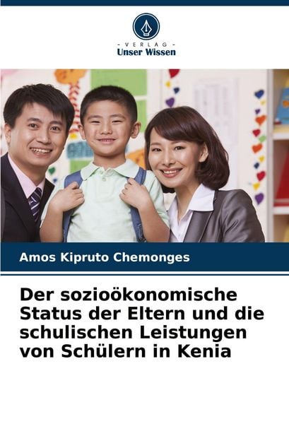 Der sozioökonomische Status der Eltern und die schulischen Leistungen von Schülern in Kenia, Taschenbuch von Amos Kipruto Chemonges, Verlag Unser