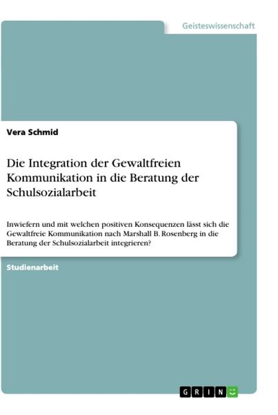 Produktbild: Die Integration der Gewaltfreien Kommunikation in die Beratung der Schulsozialarbeit