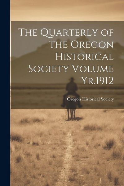 Produktbild: The Quarterly of the Oregon Historical Society Volume Yr.1912