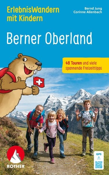 ROTHER Wanderbuch ErlebnisWandern mit Kindern Berner Oberland, Taschenbuch von Bernd Jung , Corinne Allenbach, Rother Bergverlag, 9783763334407