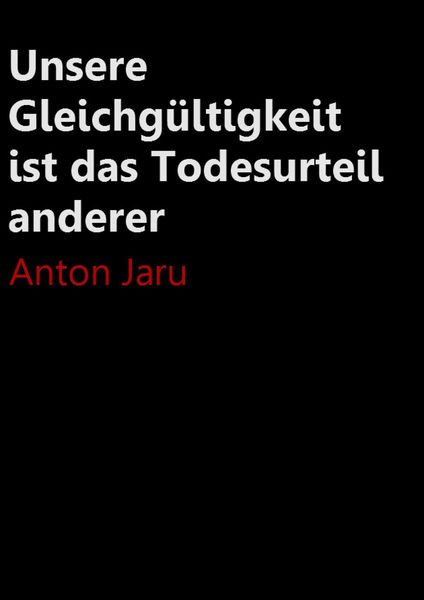 Produktbild: Unsere Gleichg&uuml;ltigkeit ist das Todesurteil anderer