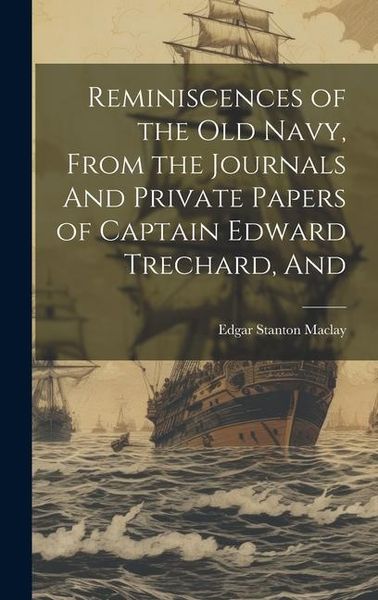 Produktbild: Reminiscences of the old Navy, From the Journals And Private Papers of Captain Edward Trechard, And