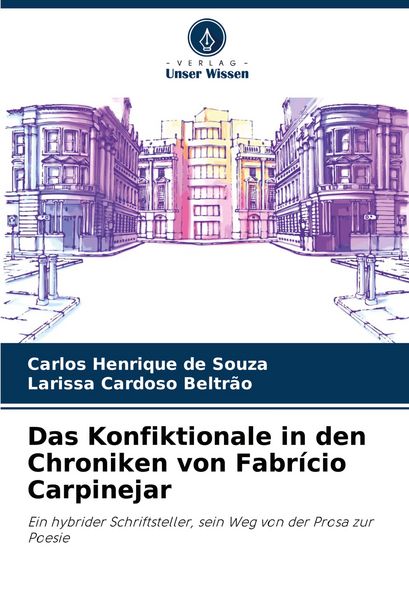 Das Konfiktionale in den Chroniken von Fabrício Carpinejar, Taschenbuch von Carlos Henrique de Souza , Larissa Cardoso Beltrão, Verlag Unser Wissen,
