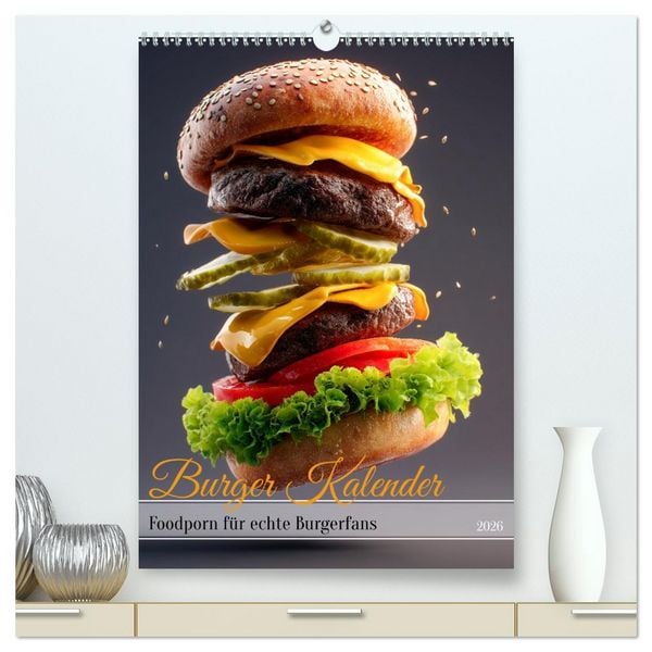 Produktbild: Burger Kalender - Foodporn f&uuml;r echte Burgerfans (hochwertiger Premium Wandkalender 2026 DIN A2 hoch), Kunstdruck in Hochglanz