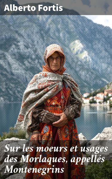 Produktbild: Sur les moeurs et usages des Morlaques, appell&eacute;s Montenegrins