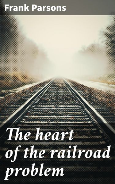 Produktbild: The heart of the railroad problem