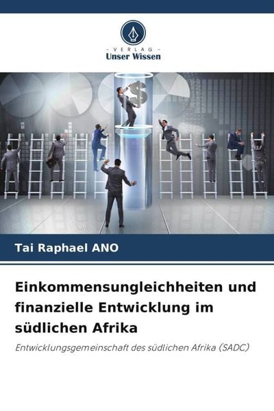 Einkommensungleichheiten und finanzielle Entwicklung im südlichen Afrika, Taschenbuch von Tai Raphael ANO, Verlag Unser Wissen, 9786206361527