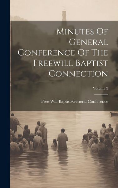 Produktbild: Minutes Of General Conference Of The Freewill Baptist Connection; Volume 2