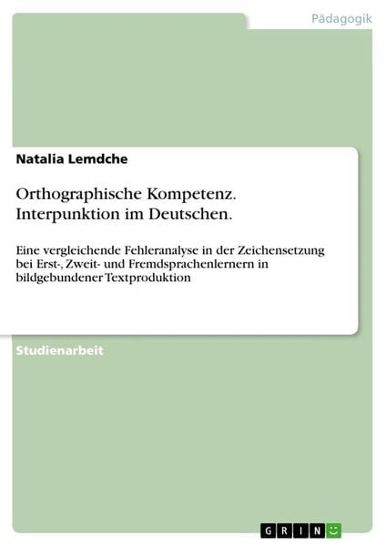 Orthographische Kompetenz. Interpunktion im Deutschen., Taschenbuch von Natalia Lemdche, GRIN, 9783656417552