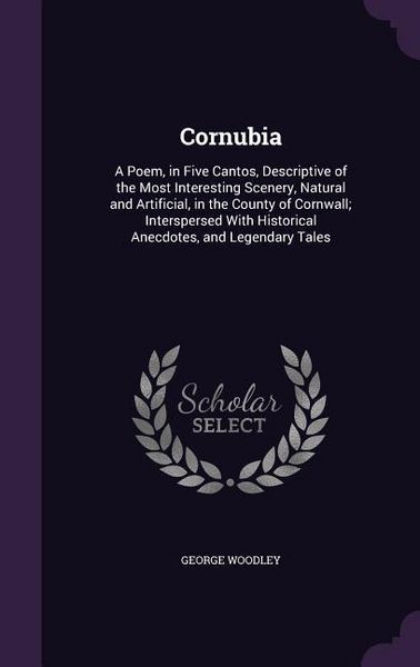Produktbild: Cornubia: A Poem, in Five Cantos, Descriptive of the Most Interesting Scenery, Natural and Artificial, in the County of Cornwall