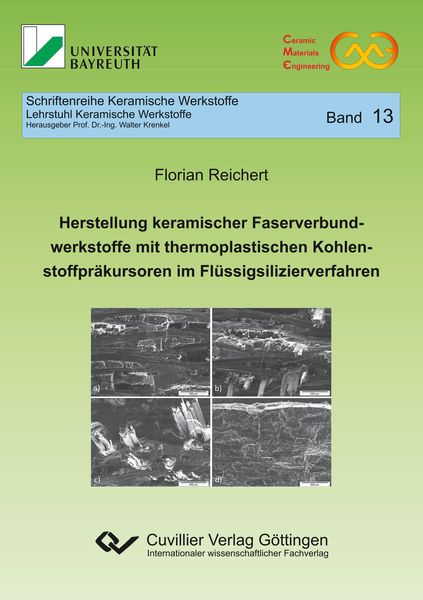 Produktbild: Herstellung keramischer Faserverbundwerkstoffe mit thermoplastischen Kohlenstoffpr&auml;kursoren im Fl&uuml;ssigsilizierverfahren (Band 13)