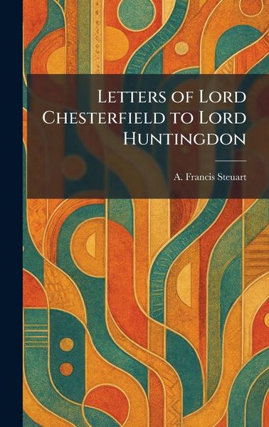Produktbild: Letters of Lord Chesterfield to Lord Huntingdon