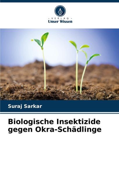 Biologische Insektizide gegen Okra-Schädlinge, Taschenbuch von Suraj Sarkar, Verlag Unser Wissen, 9786207518678