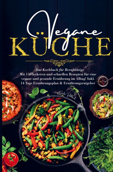 Produktbild: Vegane K&uuml;che f&uuml;r eine vegane und gesunde Ern&auml;hrung im Alltag!