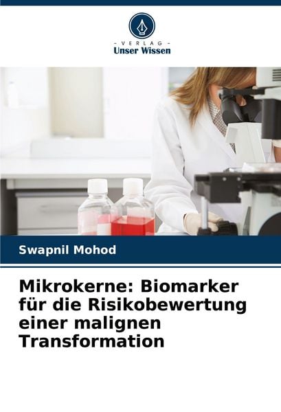 Mikrokerne: Biomarker für die Risikobewertung einer malignen Transformation, Taschenbuch von Swapnil Mohod, Verlag Unser Wissen, 9786207004171