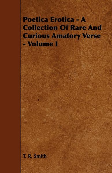 Produktbild: Poetica Erotica - A Collection of Rare and Curious Amatory Verse - Volume I