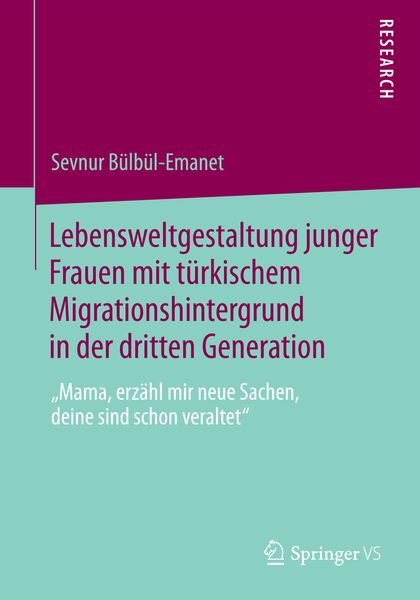 Lebensweltgestaltung junger Frauen mit türkischem Migrationshintergrund in der dritten Generation, Taschenbuch von Sevnur Bülbül-Emanet, Springer