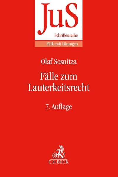 Fälle zum Lauterkeitsrecht, Taschenbuch von Olaf Sosnitza, C.H. Beck, 978-3-406-79445-2