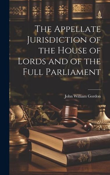 Produktbild: The Appellate Jurisdiction of the House of Lords and of the Full Parliament
