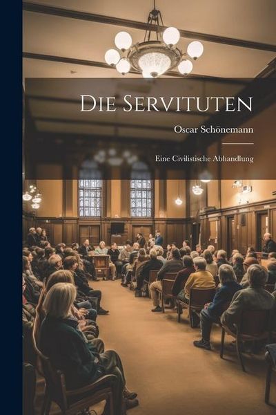 Produktbild: Die Servituten: Eine Civilistische Abhandlung