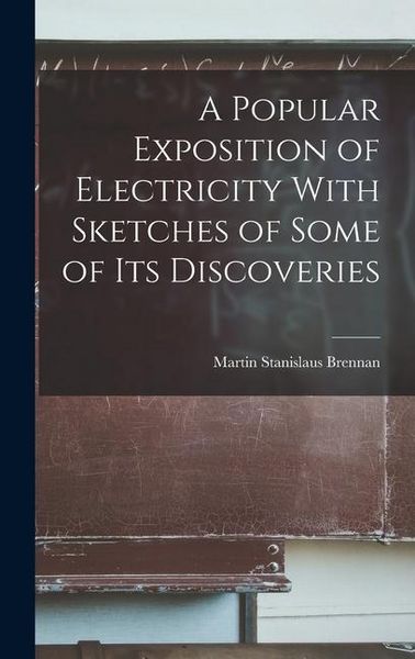 Produktbild: A Popular Exposition of Electricity With Sketches of Some of Its Discoveries