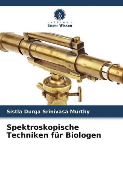 Spektroskopische Techniken für Biologen, Taschenbuch von Sistla Durga Srinivasa Murthy , Meriga Balaji, Verlag Unser Wissen, 9786205725849