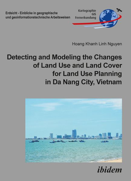 Produktbild: Detecting and Modeling the Changes of Land Use and Land Cover for Land Use Planning in Da Nang City, Vietnam