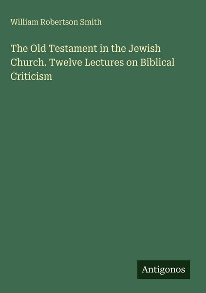 Produktbild: The Old Testament in the Jewish Church. Twelve Lectures on Biblical Criticism