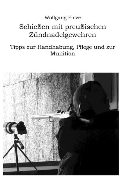 Produktbild: Schie&szlig;en mit preu&szlig;ischen Z&uuml;ndnadelgewehren: Tipps zur Handhabung, Pflege und zur Munition
