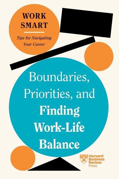 Produktbild: Boundaries, Priorities, and Finding Work-Life Balance (HBR Work Smart Series)