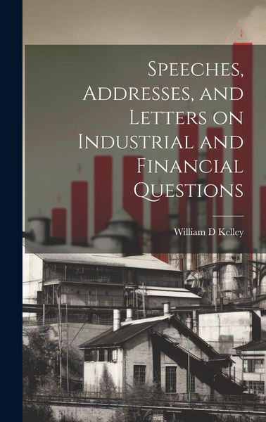 Produktbild: Speeches, Addresses, and Letters on Industrial and Financial Questions
