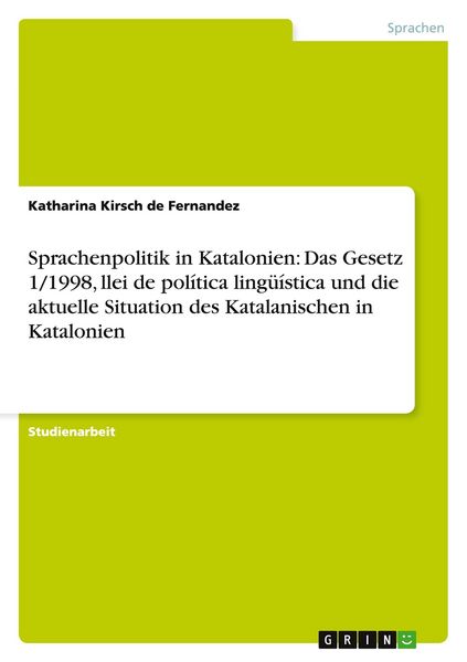 Produktbild: Sprachenpolitik in Katalonien: Das Gesetz 1/1998, llei de pol&iacute;tica ling&uuml;&iacute;stica und die aktuelle Situation des Katalanischen in Katalonien
