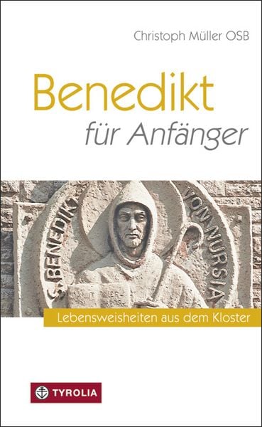 Benedikt für Anfänger, Gebundene Ausgabe von Christoph Müller, Tyrolia, 978-3-7022-3201-6