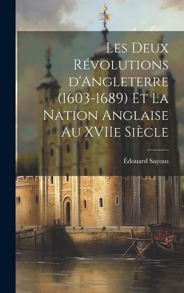 Produktbild: Les deux r&eacute;volutions d'Angleterre (1603-1689) et la nation anglaise au XVIIe si&egrave;cle