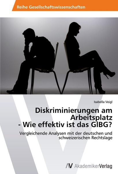 Diskriminierungen am Arbeitsplatz - Wie effektiv ist das GlBG?, Taschenbuch von Isabella Veigl, AV Akademikerverlag, 9783639405927