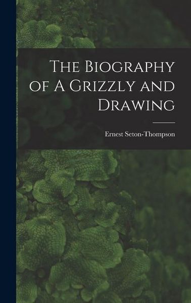 Produktbild: The Biography of A Grizzly and Drawing