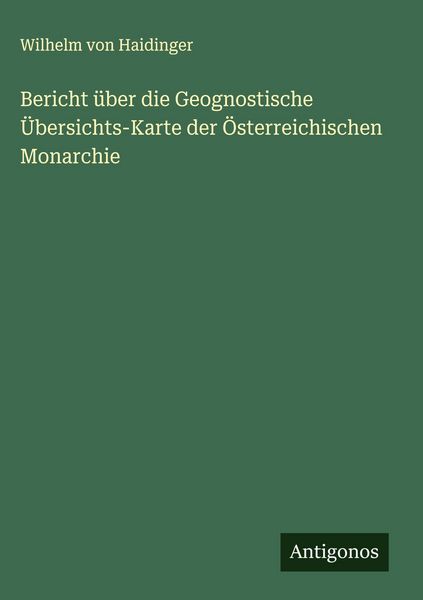 Produktbild: Bericht &uuml;ber die Geognostische &Uuml;bersichts-Karte der &Ouml;sterreichischen Monarchie