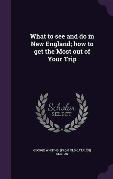 Produktbild: What to see and do in New England; how to get the Most out of Your Trip