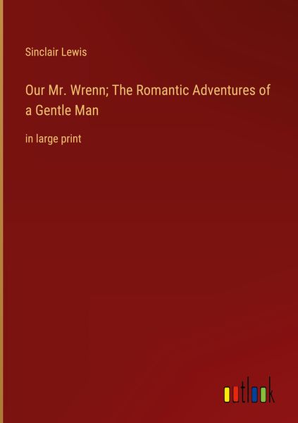 Produktbild: Our Mr. Wrenn; The Romantic Adventures of a Gentle Man