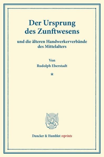 Der Ursprung des Zunftwesens, Taschenbuch von Rudolph Eberstadt, Duncker & Humblot, 9783428162734