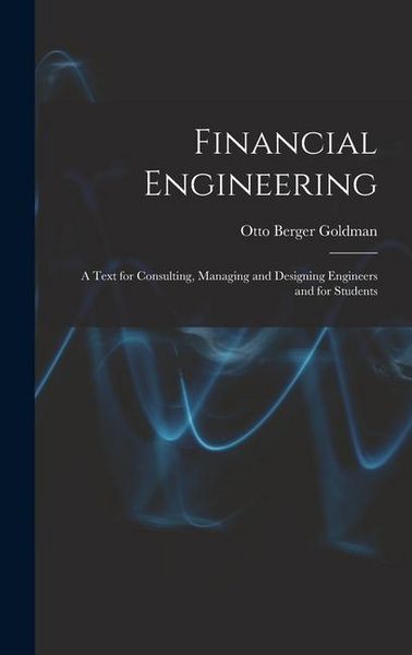 Produktbild: Financial Engineering: A Text for Consulting, Managing and Designing Engineers and for Students