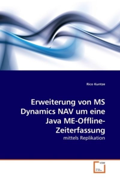 Kuntze, R: Erweiterung von MS Dynamics NAV um eine Java ME-O, Taschenbuch von Rico Kuntze, VDM, 9783639250497