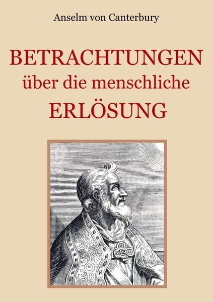 Betrachtungen über die menschliche Erlösung, Taschenbuch von Anselm Canterbury, BoD – Books on Demand, 9783752838787