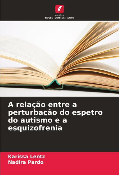 Produktbild: A rela&ccedil;&atilde;o entre a perturba&ccedil;&atilde;o do espetro do autismo e a esquizofrenia