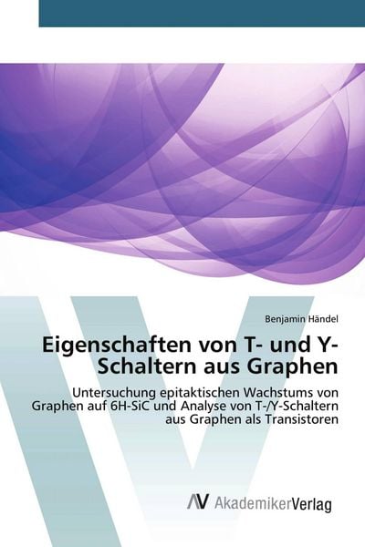 Eigenschaften von T- und Y-Schaltern aus Graphen, Taschenbuch von Benjamin Händel, AV Akademikerverlag, 9783639789560