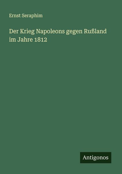 Produktbild: Der Krieg Napoleons gegen Ru&szlig;land im Jahre 1812