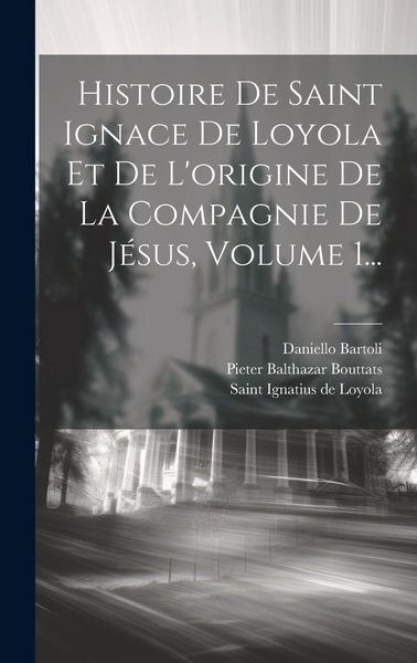 Produktbild: Histoire De Saint Ignace De Loyola Et De L'origine De La Compagnie De J&eacute;sus, Volume 1...