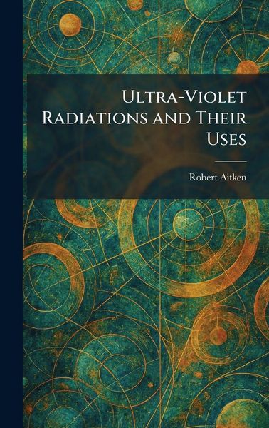 Produktbild: Ultra-Violet Radiations and Their Uses