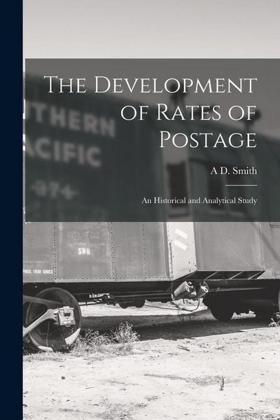 Produktbild: The Development of Rates of Postage; an Historical and Analytical Study