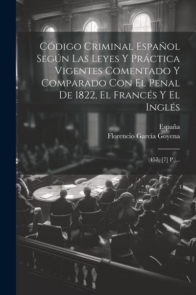 Produktbild: C&oacute;digo Criminal Espa&ntilde;ol Seg&uacute;n Las Leyes Y Pr&aacute;ctica Vigentes Comentado Y Comparado Con El Penal De 1822, El Franc&eacute;s Y El Ingl&eacute;s